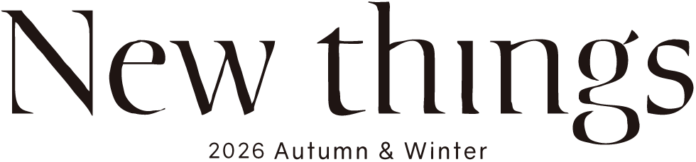 New things 2026 Autumn & Winter へ